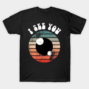 I see you T-Shirt
